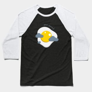 Good Morning Egg Cloud Baseball T-Shirt